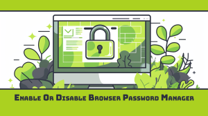 Enable or Disable Browser Password Manager